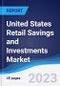 United States (US) Retail Savings and Investments Market Summary, Competitive Analysis and Forecast to 2027 - Product Image