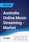 Australia Online Music Streaming - Market Summary, Competitive Analysis and Forecast, 2017-2026 - Product Image