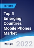 Top 5 Emerging Countries (Brazil, Russia, India, China) Mobile Phones Market Summary, Competitive Analysis and Forecast, 2017-2026- Product Image