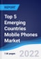 Top 5 Emerging Countries (Brazil, Russia, India, China) Mobile Phones Market Summary, Competitive Analysis and Forecast, 2017-2026 - Product Thumbnail Image