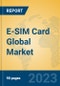 E-SIM Card Global Market Insights 2023, Analysis and Forecast to 2028, by Manufacturers, Regions, Technology, Application, Product Type - Product Image
