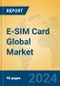 E-SIM Card Global Market Insights 2023, Analysis and Forecast to 2028, by Manufacturers, Regions, Technology, Application, Product Type - Product Thumbnail Image