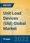 Unit Load Devices (Uld) Global Market Insights 2022, Analysis and Forecast to 2027, by Manufacturers, Regions, Technology, Application, Product Type - Product Thumbnail Image
