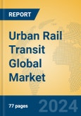 Urban Rail Transit Global Market Insights 2023, Analysis and Forecast to 2028, by Manufacturers, Regions, Technology, Application, Product Type- Product Image