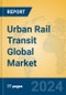 Urban Rail Transit Global Market Insights 2023, Analysis and Forecast to 2028, by Manufacturers, Regions, Technology, Application, Product Type - Product Thumbnail Image