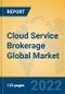 Cloud Service Brokerage Global Market Insights 2022, Analysis and Forecast to 2027, by Manufacturers, Regions, Technology - Product Image