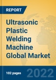 Ultrasonic Plastic Welding Machine Global Market Insights 2022, Analysis and Forecast to 2027, by Manufacturers, Regions, Technology, Application, Product Type- Product Image