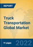 Truck Transportation Global Market Insights 2022, Analysis and Forecast to 2027, by Market Participants, Regions, Technology, Application, Product Type- Product Image