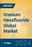 Uranium Hexafluoride Global Market Insights 2024, Analysis and Forecast to 2029, by Manufacturers, Regions, Technology, Application, Product Type- Product Image