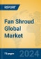 Fan Shroud Global Market Insights 2023, Analysis and Forecast to 2028, by Manufacturers, Regions, Technology, Application, Product Type - Product Image