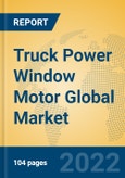 Truck Power Window Motor Global Market Insights 2022, Analysis and Forecast to 2027, by Manufacturers, Regions, Technology, Application, Product Type- Product Image