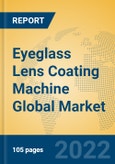 Eyeglass Lens Coating Machine Global Market Insights 2022, Analysis and Forecast to 2027, by Manufacturers, Regions, Technology, Application, Product Type- Product Image