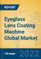 Eyeglass Lens Coating Machine Global Market Insights 2022, Analysis and Forecast to 2027, by Manufacturers, Regions, Technology, Application, Product Type - Product Image