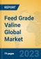 Feed Grade Valine Global Market Insights 2023, Analysis and Forecast to 2028, by Manufacturers, Regions, Technology, Product Type - Product Image