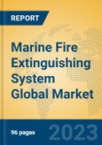 Marine Fire Extinguishing System Global Market Insights 2023, Analysis and Forecast to 2028, by Manufacturers, Regions, Technology, Application, Product Type- Product Image