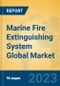 Marine Fire Extinguishing System Global Market Insights 2023, Analysis and Forecast to 2028, by Manufacturers, Regions, Technology, Application, Product Type - Product Thumbnail Image