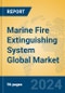 Marine Fire Extinguishing System Global Market Insights 2023, Analysis and Forecast to 2028, by Manufacturers, Regions, Technology, Application, Product Type - Product Image