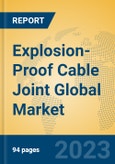 Explosion-Proof Cable Joint Global Market Insights 2023, Analysis and Forecast to 2028, by Manufacturers, Regions, Technology, Application, Product Type- Product Image