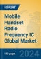 Mobile Handset Radio Frequency IC Global Market Insights 2024, Analysis and Forecast to 2029, by Manufacturers, Regions, Technology, Application, Product Type - Product Thumbnail Image