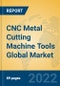 CNC Metal Cutting Machine Tools Global Market Insights 2022, Analysis and Forecast to 2027, by Manufacturers, Regions, Technology, Application, Product Type - Product Image