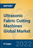 Ultrasonic Fabric Cutting Machines Global Market Insights 2022, Analysis and Forecast to 2027, by Manufacturers, Regions, Technology, Application, Product Type- Product Image
