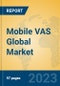 Mobile VAS Global Market Insights 2023, Analysis and Forecast to 2028, by Market Participants, Regions, Technology, Application, Product Type - Product Image