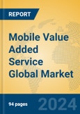 Mobile Value Added Service Global Market Insights 2024, Analysis and Forecast to 2029, by Market Participants, Regions, Technology, Application- Product Image