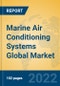 Marine Air Conditioning Systems Global Market Insights 2022, Analysis and Forecast to 2027, by Manufacturers, Regions, Technology, Application, Product Type - Product Image