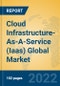 Cloud Infrastructure-As-A-Service (Iaas) Global Market Insights 2022, Analysis and Forecast to 2027, by Market Participants, Regions, Technology, Product Type - Product Image