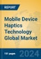 Mobile Device Haptics Technology Global Market Insights 2024, Analysis and Forecast to 2029, by Market Participants, Regions, Technology, Application - Product Thumbnail Image