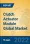 Clutch Actuator Module Global Market Insights 2022, Analysis and Forecast to 2027, by Manufacturers, Regions, Technology, Application - Product Image
