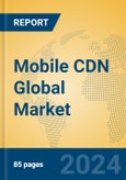 Mobile CDN Global Market Insights 2024, Analysis and Forecast to 2029, by Market Participants, Regions, Technology, Application, and Product Type- Product Image