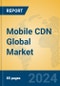 Mobile CDN Global Market Insights 2024, Analysis and Forecast to 2029, by Market Participants, Regions, Technology, Application, and Product Type - Product Thumbnail Image