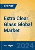 Extra Clear Glass Global Market Insights 2024, Analysis and Forecast to 2029, by Manufacturers, Regions, Technology, Application, Product Type- Product Image