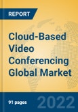Cloud-Based Video Conferencing Global Market Insights 2022, Analysis and Forecast to 2027, by Market Participants, Regions, Technology, Application, Product Type- Product Image