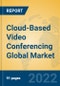 Cloud-Based Video Conferencing Global Market Insights 2022, Analysis and Forecast to 2027, by Market Participants, Regions, Technology, Application, Product Type - Product Image
