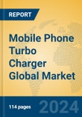 Mobile Phone Turbo Charger Global Market Insights 2024, Analysis and Forecast to 2029, by Manufacturers, Regions, Technology, Application, and Product Type- Product Image