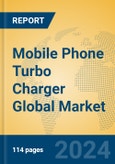 Mobile Phone Turbo Charger Global Market Insights 2024, Analysis and Forecast to 2029, by Manufacturers, Regions, Technology, Application, Product Type- Product Image