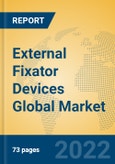 External Fixator Devices Global Market Insights 2022, Analysis and Forecast to 2027, by Manufacturers, Regions, Technology, Application, Product Type- Product Image