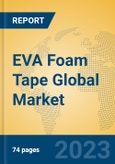 EVA Foam Tape Global Market Insights 2023, Analysis and Forecast to 2028, by Manufacturers, Regions, Technology, Application, Product Type- Product Image