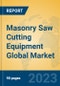 Masonry Saw Cutting Equipment Global Market Insights 2023, Analysis and Forecast to 2028, by Manufacturers, Regions, Technology, Application, Product Type - Product Image