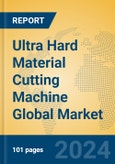 Ultra Hard Material Cutting Machine Global Market Insights 2023, Analysis and Forecast to 2028, by Manufacturers, Regions, Technology, Application, Product Type- Product Image