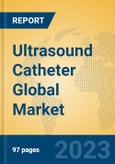 Ultrasound Catheter Global Market Insights 2023, Analysis and Forecast to 2028, by Manufacturers, Regions, Technology, Application, Product Type- Product Image