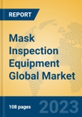 Mask Inspection Equipment Global Market Insights 2023, Analysis and Forecast to 2028, by Manufacturers, Regions, Technology, Application, Product Type- Product Image