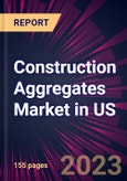 Construction Aggregates Market in US 2024-2028- Product Image