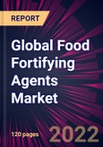 Global Food Fortifying Agents Market 2022-2026- Product Image