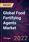 Global Food Fortifying Agents Market 2022-2026 - Product Thumbnail Image