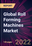 Global Roll Forming Machines Market 2022-2026- Product Image
