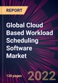 Global Cloud Based Workload Scheduling Software Market 2022-2026- Product Image