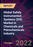 Global Safety Instrumented Systems (SIS) Market in Chemicals and Petrochemicals Industry 2022-2026- Product Image
